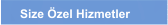 Size Özel Hizmetler